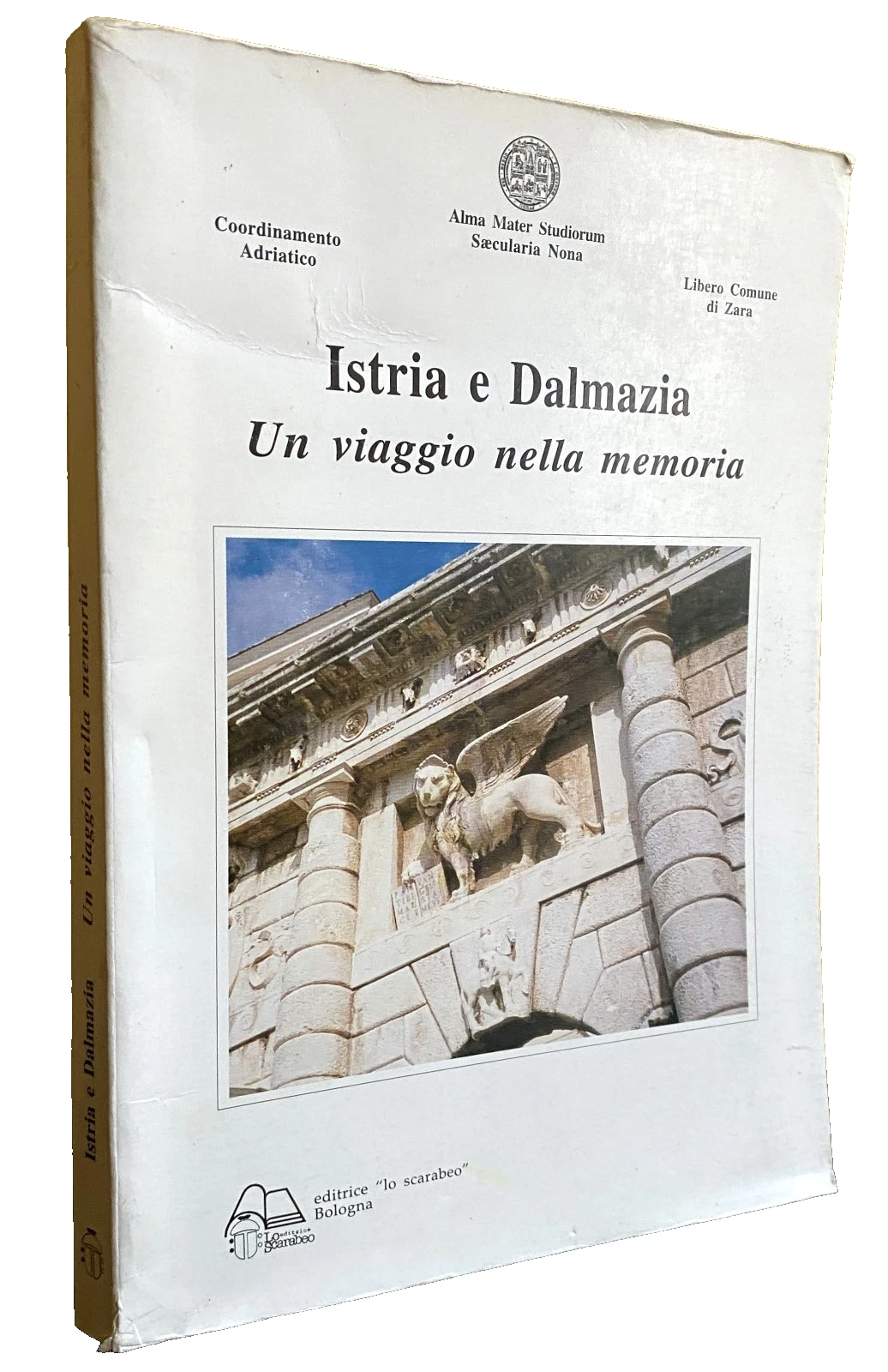 ISTRIA E DALMAZIA. UN VIAGGIO NELLA MEMORIA. ATTI DEL CONVEGNO …