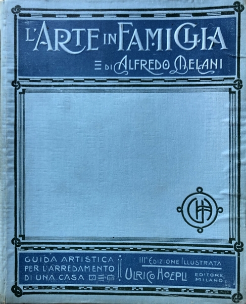 L'ARTE IN FAMIGLIA. GUIDA ARTISTICA PER L'ARREDAMENTO DI UNA CASA