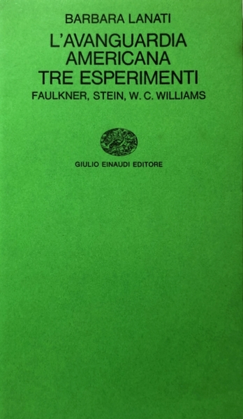 L'AVANGUARDIA AMERICANA. TRE ESPERIMENTI. FAULKNER, STEIN, W.C. WILLIAMS