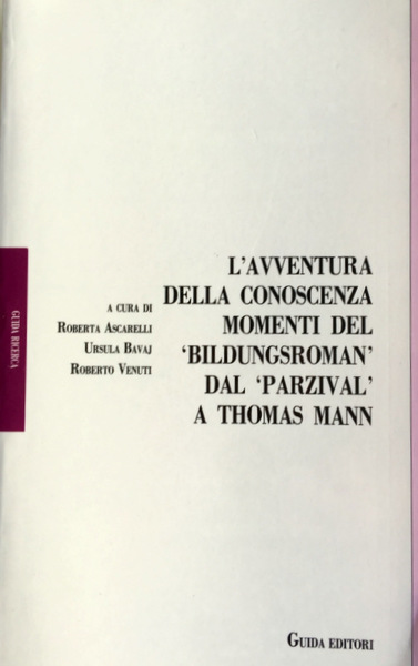 L'AVVENTURA DELLA CONOSCENZA. MOMENTI DEL BILDUNGSROMAN DAL PARZIVAL A THOMAS …