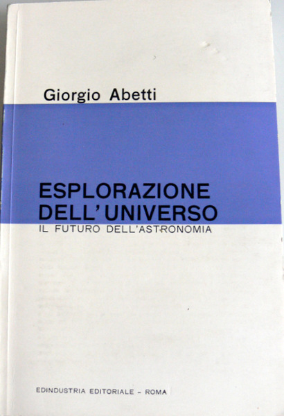 L'ESPLORAZIONE DELL'UNIVERSO. IL FUTURO DELL'ASTRONOMIA