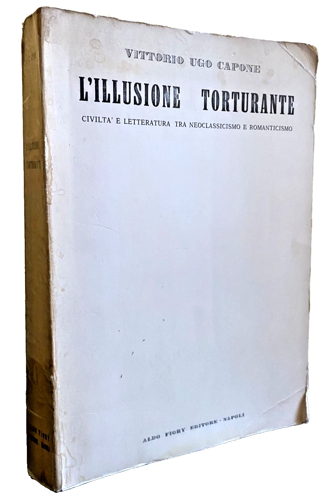 L'ILLUSIONE TORTURANTE. CIVILTÀ E LETTERATURA TRA NEOCLASSICISMO E ROMANTICISMO