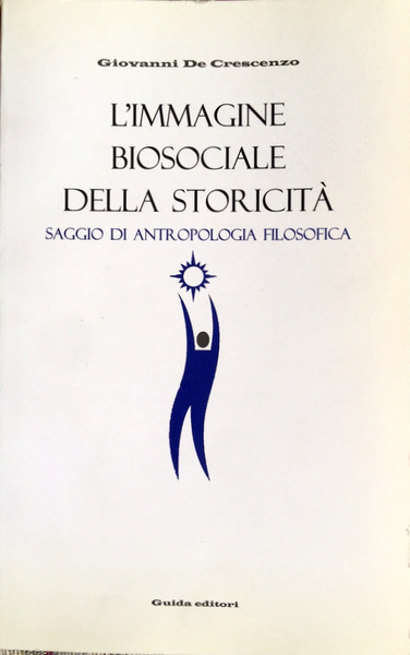 L'IMMAGINE BIOSOCIALE DELLA STORICITÀ. SAGGIO DI ANTROPOLOGIA FILOSOFICA