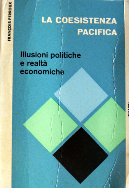 LA COESISTENZA PACIFICA. ILLUSIONI POLITICHE E REALTÀ ECONOMICHE