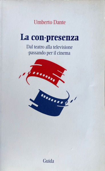 LA CON-PRESENZA. DAL TEATRO ALLA TELEVISIONE PASSANDO PER IL CINEMA