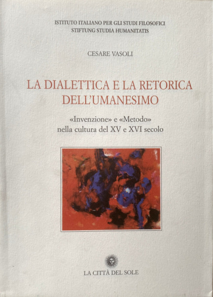 LA DIALETTICA E LA RETORICA DELL'UMANESIMO. «INVENZIONE» E «METODO» NELLA …