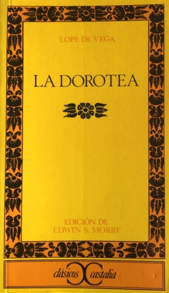 LA DOROTEA. (EDICIÓN, INTRODUCCIÓN Y NOTAS DE EDWIN S. MORBY)