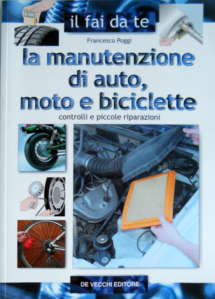 LA MANUTENZIONE DI AUTO, MOTO E BICICLETTE. CONTROLLI E PICCOLE …