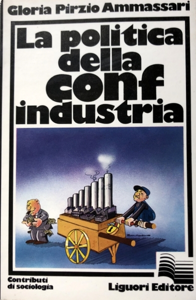 LA POLITICA DELLA CONFINDUSTRIA: STRATEGIA ECONOMICA E PRASSI CONTRATTUALE DEL …