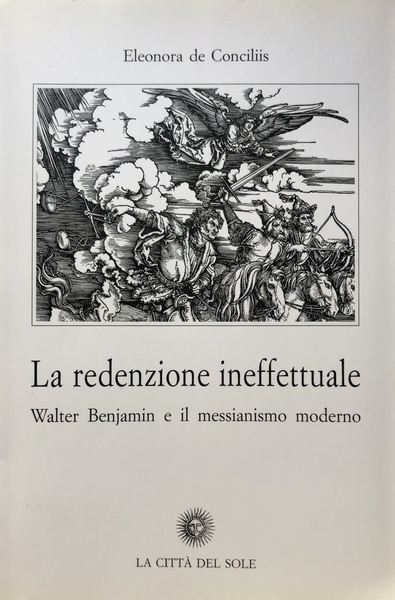 LA REDENZIONE INEFFETTUALE. WALTER BENJAMIN E IL MESSIANISMO MODERNO