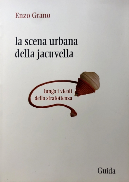 LA SCENA URBANA DELLA JACUVELLA: LUNGO I VICOLI DELLA STRAFOTTENZA