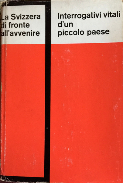 LA SVIZZERA DI FRONTE ALL'AVVENIRE. INTERROGATIVI VITALI D'UN PICCOLO PAESE