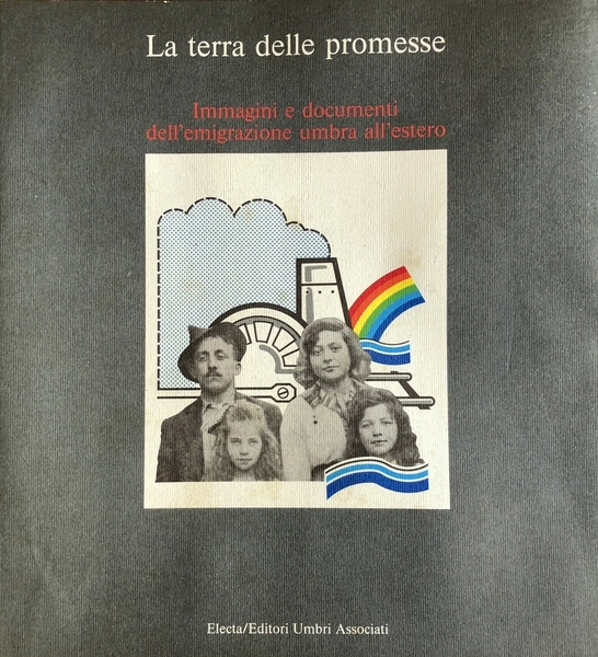 LA TERRA DELLE PROMESSE. IMMAGINI E DOCUMENTI DELL'EMIGRAZIONE UMBRA ALL'ESTERO