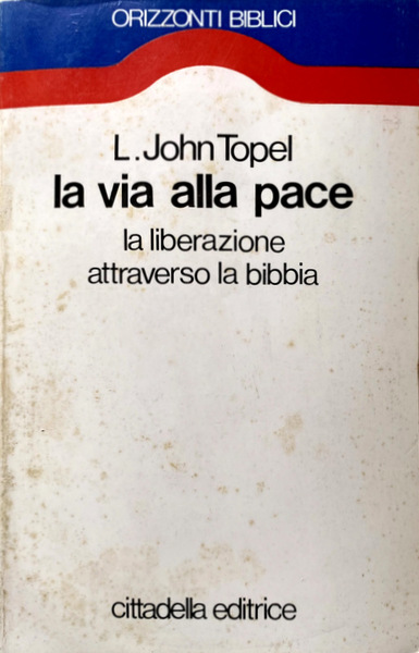 LA VIA ALLA PACE. LA LIBERAZIONE ATTRAVERSO LA BIBBIA