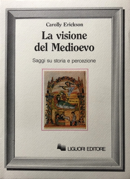 LA VISIONE DEL MEDIOEVO. SAGGI SU STORIA E PERCEZIONE