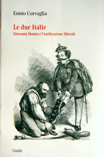 LE DUE ITALIE. GIOVANNI MANNA E L'UNIFICAZIONE LIBERALE