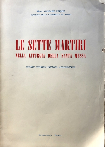 LE SETTE MARTIRI NELLA LITURGIA DELLA S. MESSA STUDIO STORICO-CRITICO-APOLOGETICO