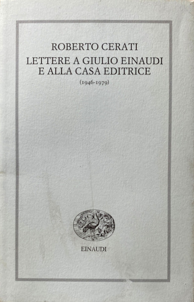 LETTERE A GIULIO EINAUDI E ALLA CASA EDITRICE (1946-1979). A …