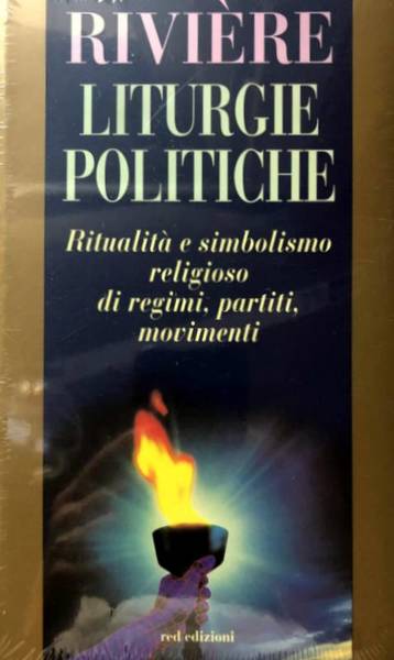 LITURGIE POLITICHE. RITUALITÀ E SIMBOLISMO RELIGIOSO DI REGIMI, PARTITI, MOVIMENTI