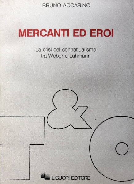 MERCANTI ED EROI. LA CRISI DEL CONTRATTUALISMO TRA WEBER E …