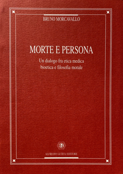 MORTE E PERSONA. UN DIALOGO FRA ETICA MEDICA BIOETICA E …