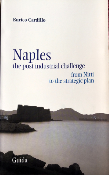 NAPLES: THE POST INDUSTRIAL CHALLENGE. FROM NITTI TO THE STRATEGIC …