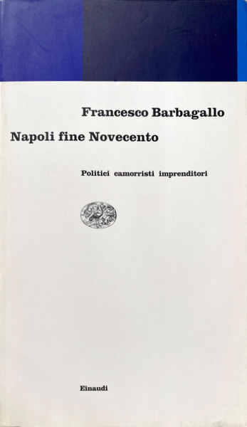 NAPOLI FINE NOVECENTO. POLITICI, CAMORRISTI, IMPRENDITORI