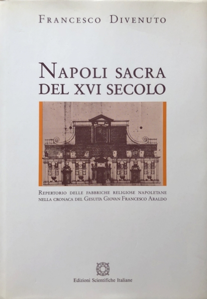 NAPOLI SACRA DEL XVI SECOLO: REPERTORIO DELLE FABBRICHE RELIGIOSE NAPOLETANE …