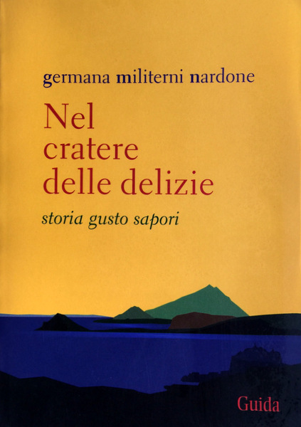 NEL CRATERE DELLE DELIZIE. STORIA GUSTO SAPORI