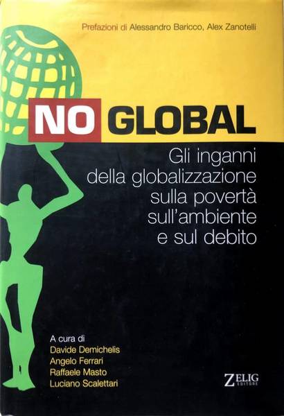 NO GLOBAL. GLI INGANNI DELLA GLOBALIZZAZIONE SULLA POVERTÀ, SULL'AMBIENTE E …