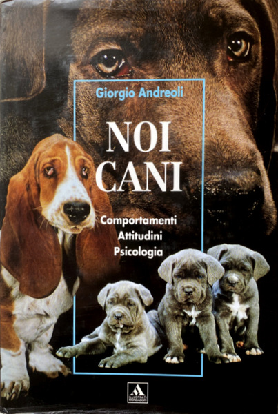 NOI CANI. COMPORTAMENTI, ATTITUDINI, PSICOLOGIA