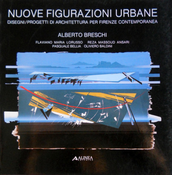 NUOVE FIGURAZIONI URBANE: DISEGNI. PROGETTI DI ARCHITETTURA PER FIRENZE CONTEMPORANEA