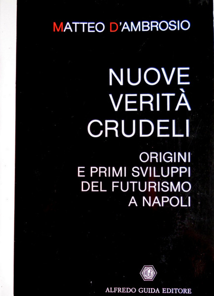 NUOVE VERITÀ CRUDELI. ORIGINI E PRIMI SVILUPPI DEL FUTURISMO A …