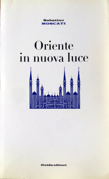 ORIENTE IN UNA NUOVA LUCE: SAGGI SULLE CIVILTÀ DELL'ASIA ANTERIORE