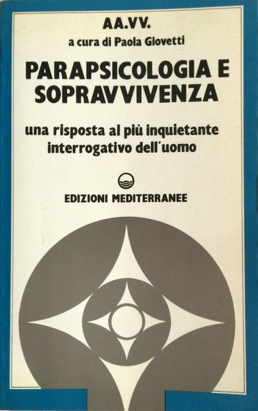 PARAPSICOLOGIA E SOPRAVVIVENZA. UNA RISPOSTA AL PIÙ INQUIETANTE INTERROGATIVO DELL'UOMO