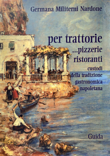 PER TRATTORIE. PIZZERIE E RISTORANTI CUSTODI DELLA TRADIZIONE GASTRONOMICA NAPOLETANA