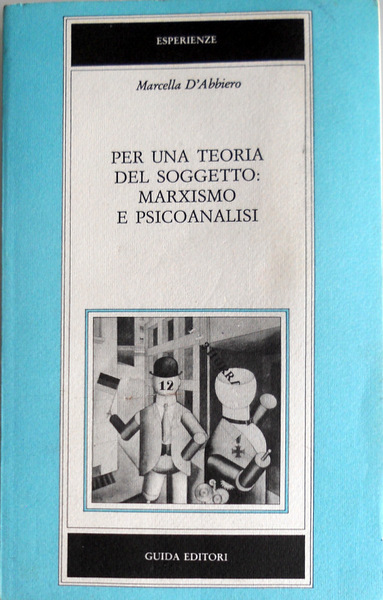 PER UNA TEORIA DEL SOGGETTO: MARXISMO E PSICOANALISI: DIBATTITI FRA …