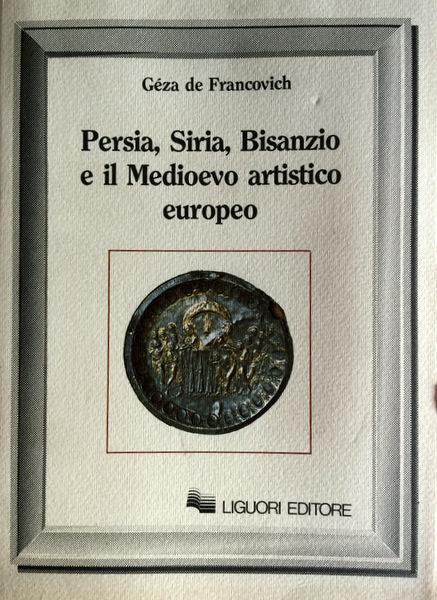 PERSIA, SIRIA, BISANZIO E IL MEDIOEVO ARTISTICO EUROPEO