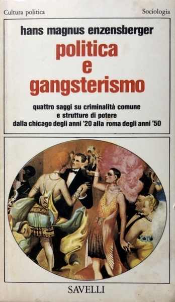 POLITICA E GANGSTERISMO. QUATTRO SAGGI SU CRIMINALITÀ COMUNE E STRUTTURE …