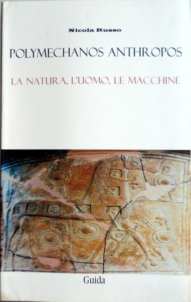 POLYMECHANOS ANTHROPOS. LA NATURA, L'UOMO, LE MACCHINE