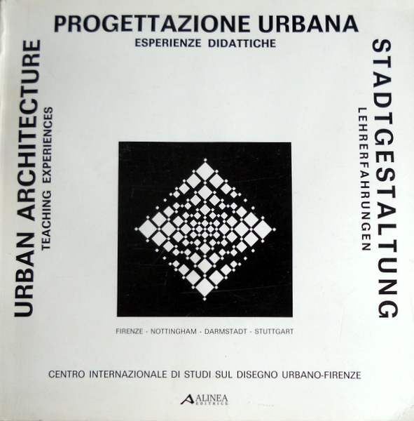 PROGETTAZIONE URBANA: ESPERIENZE DIDATTICHE. URBAN ARCHITECTURE: TEACHING EXPERIENCES. STADTGESTALTUNG: LEHRERFAHRUNGEN