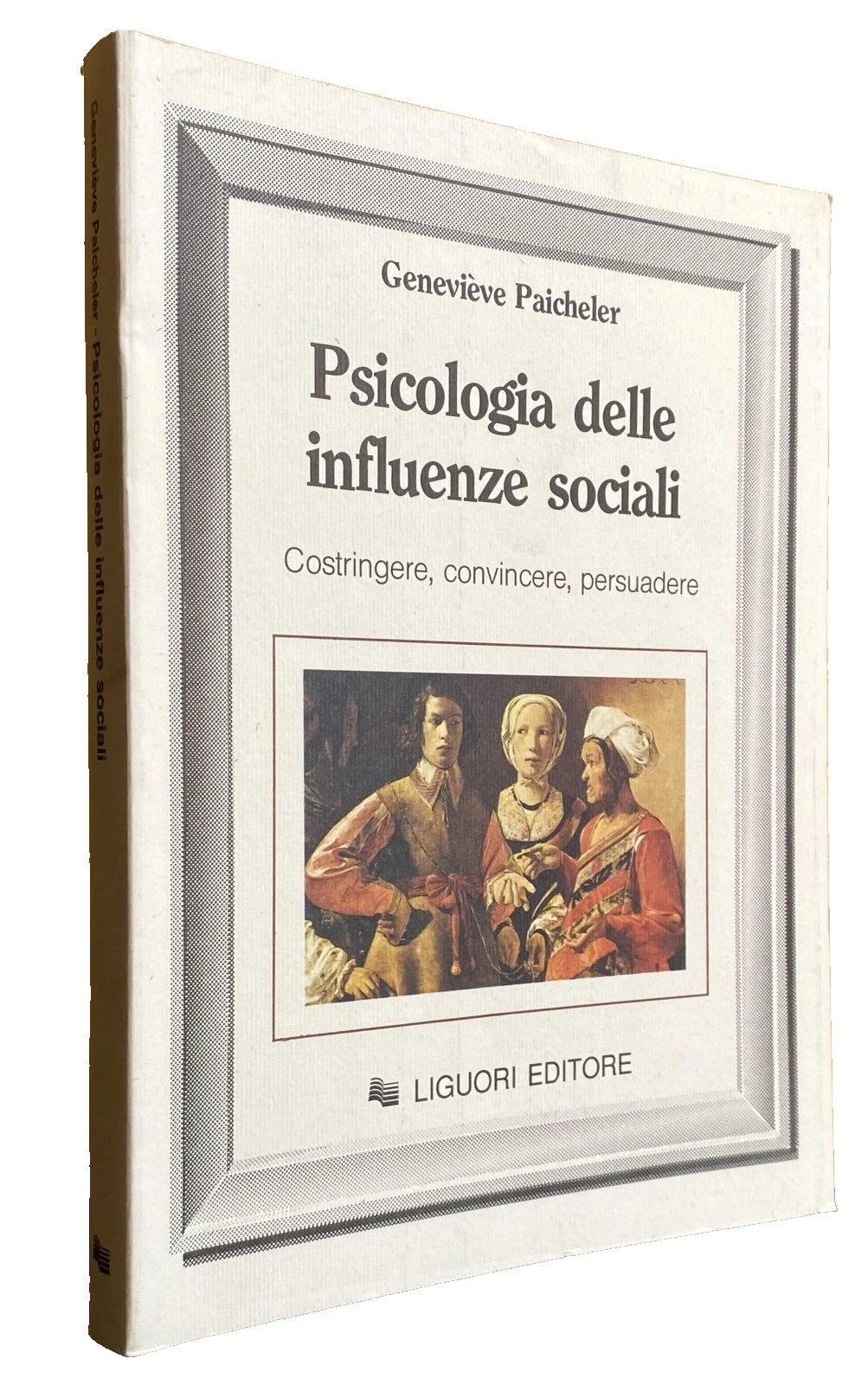 PSICOLOGIA DELLE INFLUENZE SOCIALI. COSTRINGERE, CONVINCERE, PERSUADERE