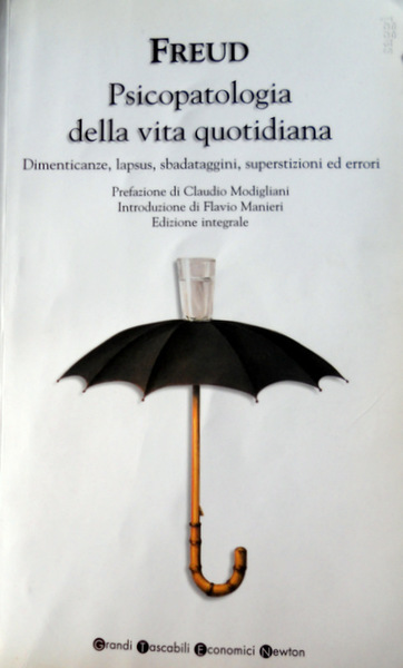 PSICOPATOLOGIA DELLA VITA QUOTIDIANA. DIMENTICANZE, LAPSUS, SBATADAGGINI, SUPERSTIZIONI ED ERRORI
