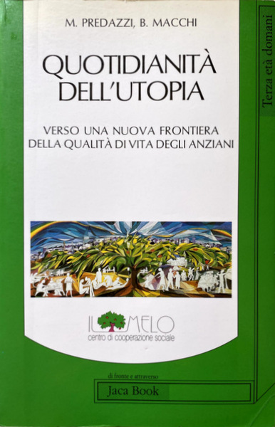 QUOTIDIANITÀ DELL'UTOPIA. VERSO UNA NUOVA FRONTIERA DELLA VITA DEGLI ANZIANI