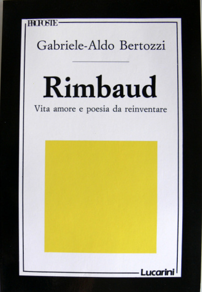 RIMBAUD: VITA, AMORE E POESIA DA REINVENTARE