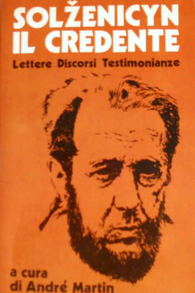 SOLZENICYN IL CREDENTE. LETTERE, DISCORSI, TESTIMONIANZE. A CURA DI ANDRÉ …