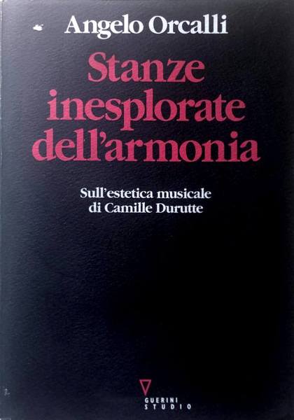 STANZE INESPLORATE DELL'ARMONIA. SULL'ESTETICA MUSICALE DI CAMILLE DURUTTE