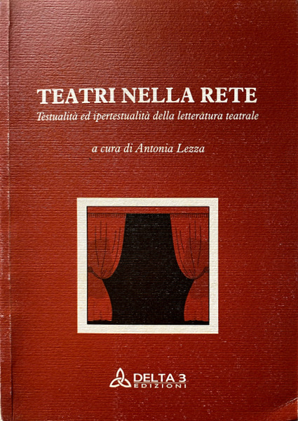 TEATRI NELLA RETE. TESTUALITÀ E IPERTESTUALITÀ DELLA LETTERATURA TEATRALE. A …