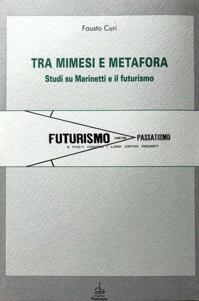 TRA MIMESI E METAFORA. STUDI SU MARINETTI E IL FUTURISMO. …