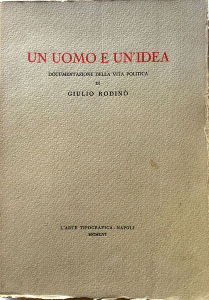 UN UOMO E UN'IDEA. DOCUMENTAZIONE DELLA VITA POLITICA DI GIULIO …